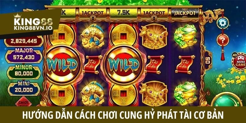 Hướng dẫn cách chơi Cung Hỷ Phát Tài cơ bản