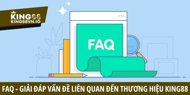 FAQ - Giải đáp một số vấn đề liên quan đến thương hiệu cá cược King88